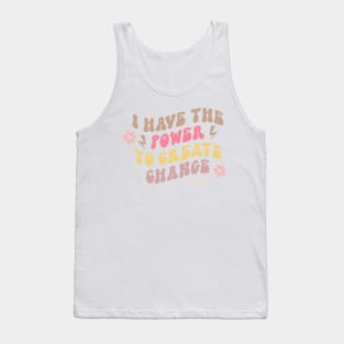 I Have The Power To Create Change Tank Top